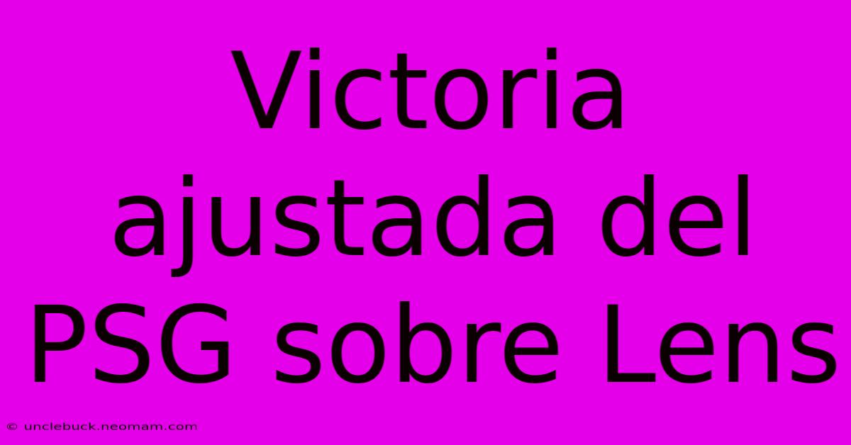 Victoria Ajustada Del PSG Sobre Lens 