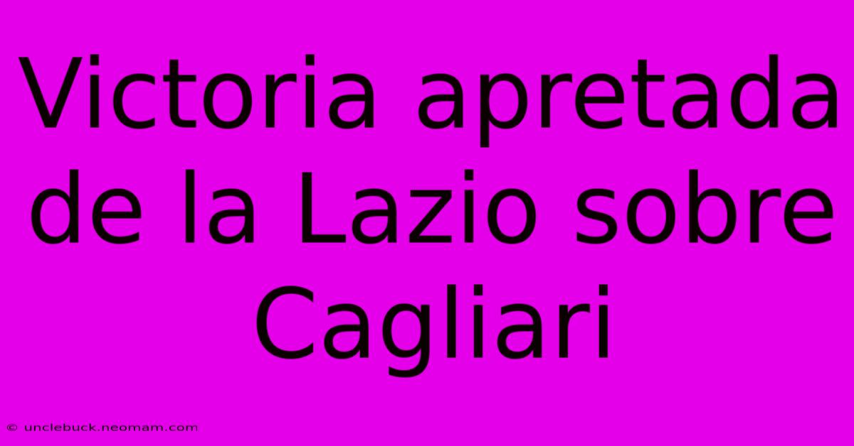 Victoria Apretada De La Lazio Sobre Cagliari