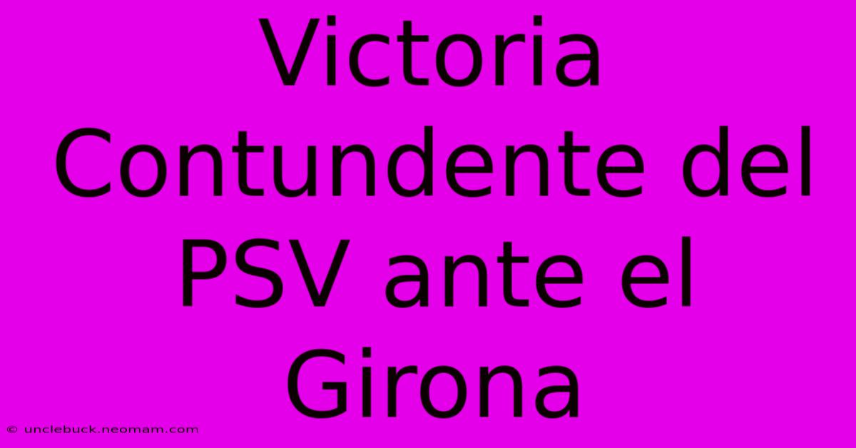 Victoria Contundente Del PSV Ante El Girona