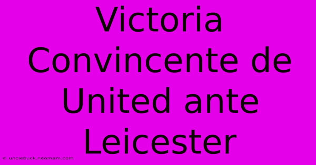 Victoria Convincente De United Ante Leicester