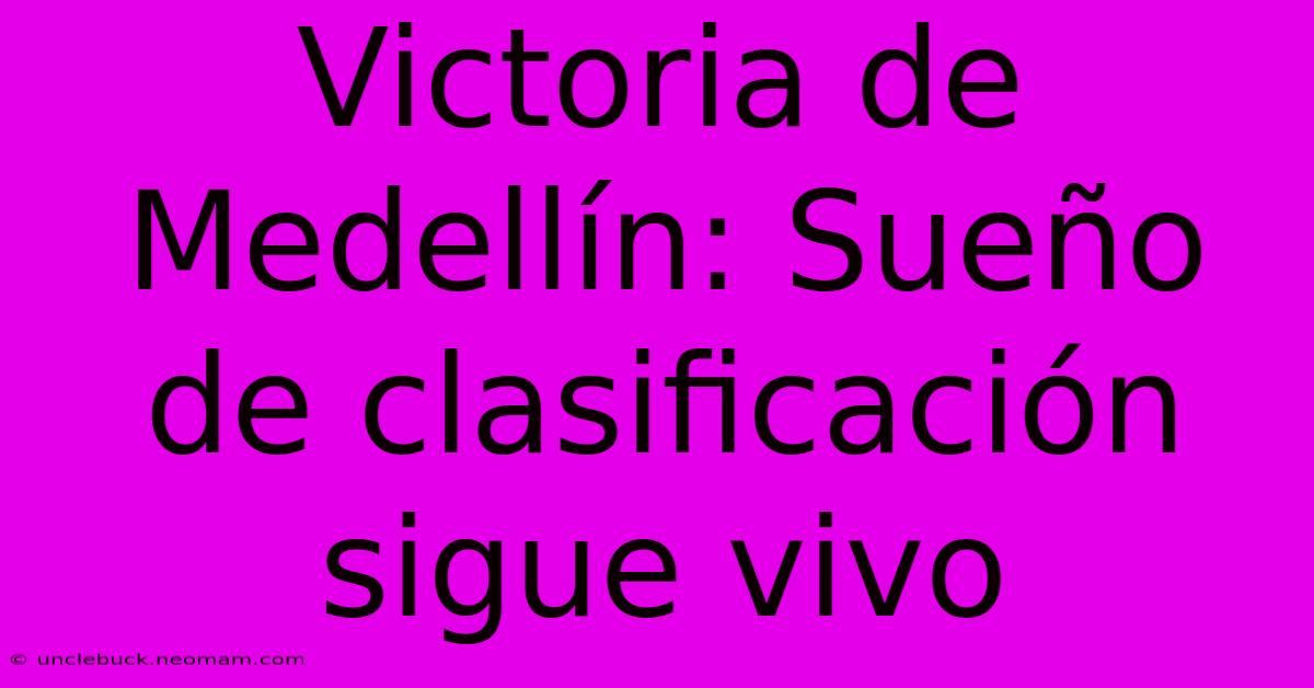 Victoria De Medellín: Sueño De Clasificación Sigue Vivo