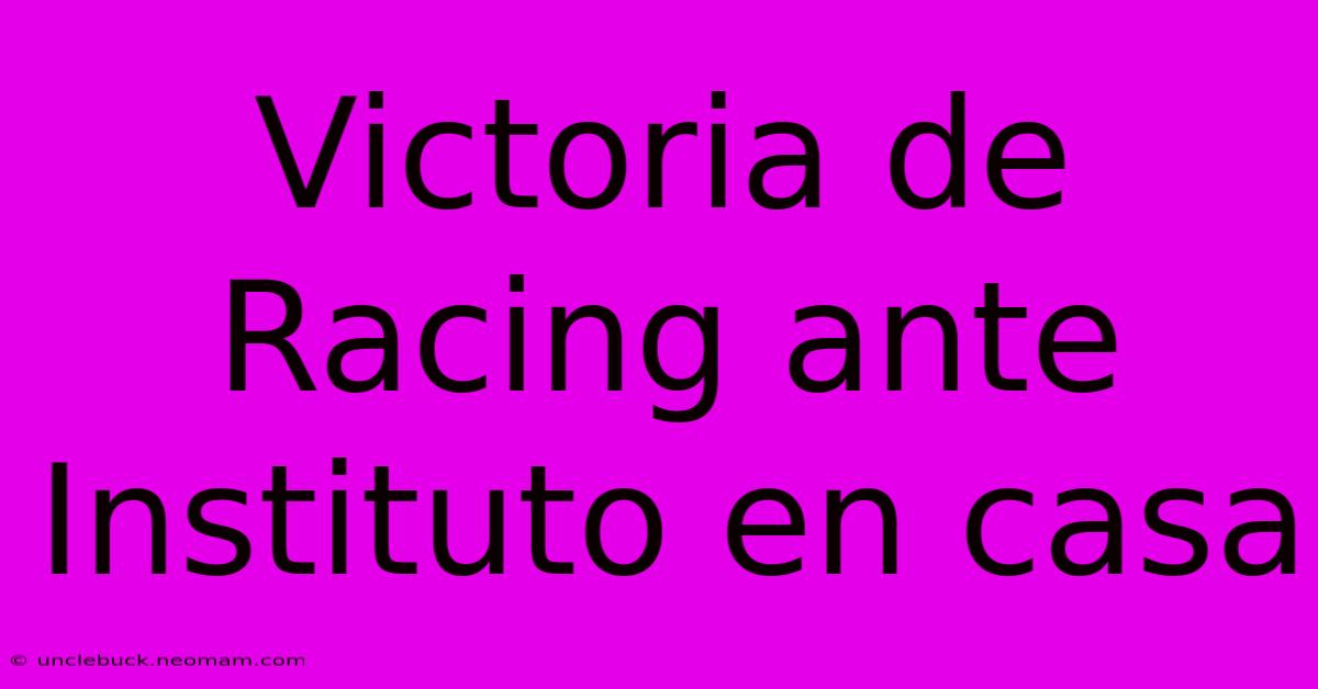 Victoria De Racing Ante Instituto En Casa