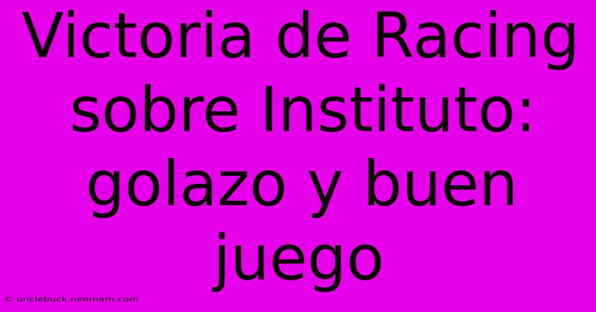 Victoria De Racing Sobre Instituto: Golazo Y Buen Juego