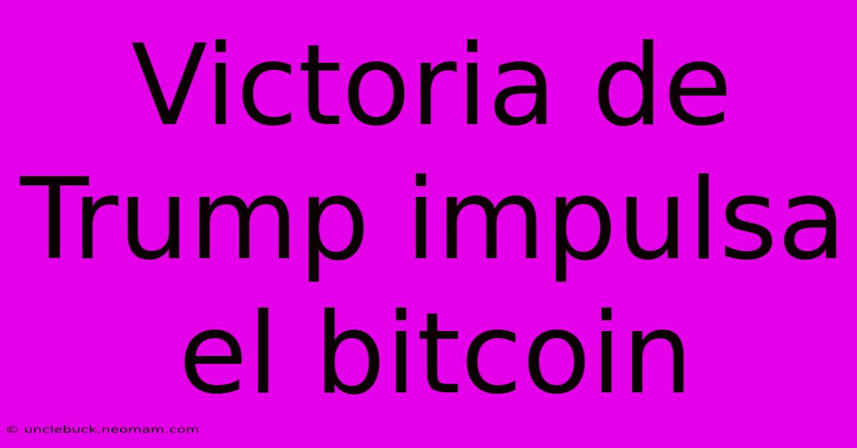 Victoria De Trump Impulsa El Bitcoin