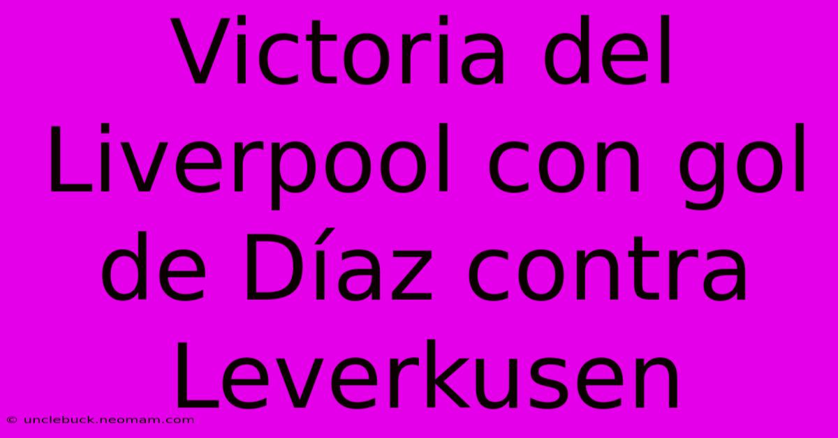 Victoria Del Liverpool Con Gol De Díaz Contra Leverkusen