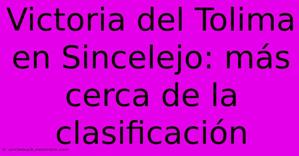 Victoria Del Tolima En Sincelejo: Más Cerca De La Clasificación