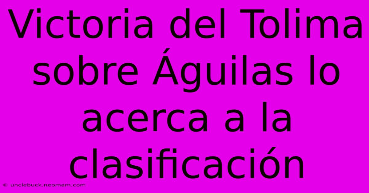 Victoria Del Tolima Sobre Águilas Lo Acerca A La Clasificación