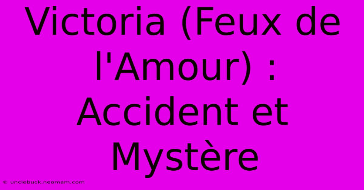 Victoria (Feux De L'Amour) : Accident Et Mystère 