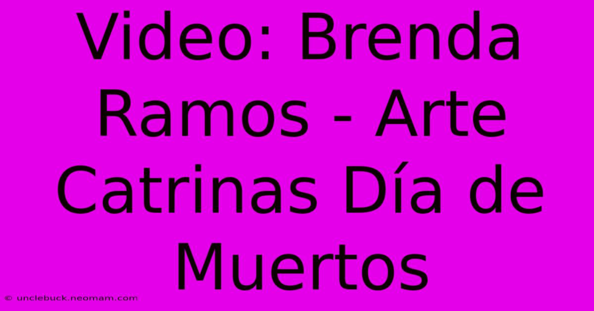 Video: Brenda Ramos - Arte Catrinas Día De Muertos