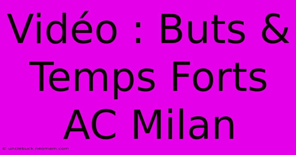 Vidéo : Buts & Temps Forts AC Milan