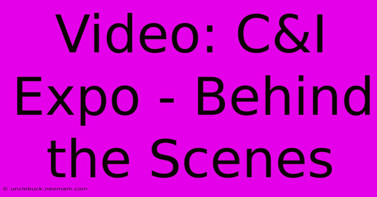 Video: C&I Expo - Behind The Scenes