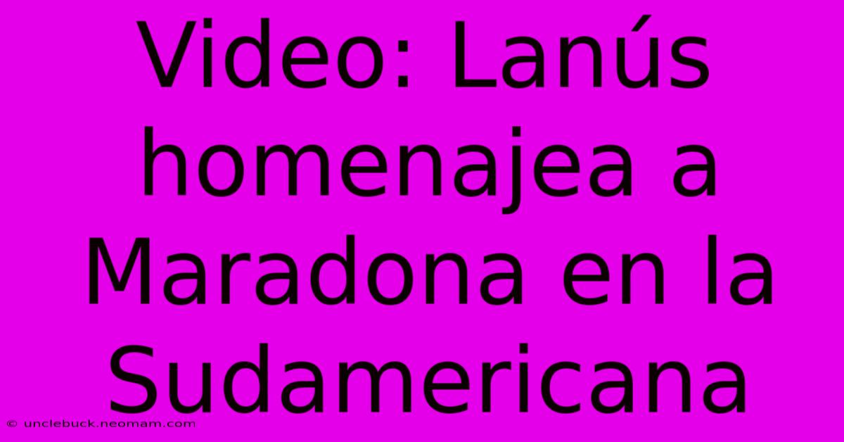 Video: Lanús Homenajea A Maradona En La Sudamericana