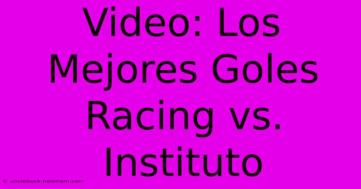 Video: Los Mejores Goles Racing Vs. Instituto