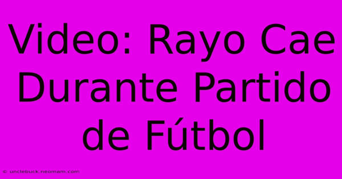 Video: Rayo Cae Durante Partido De Fútbol