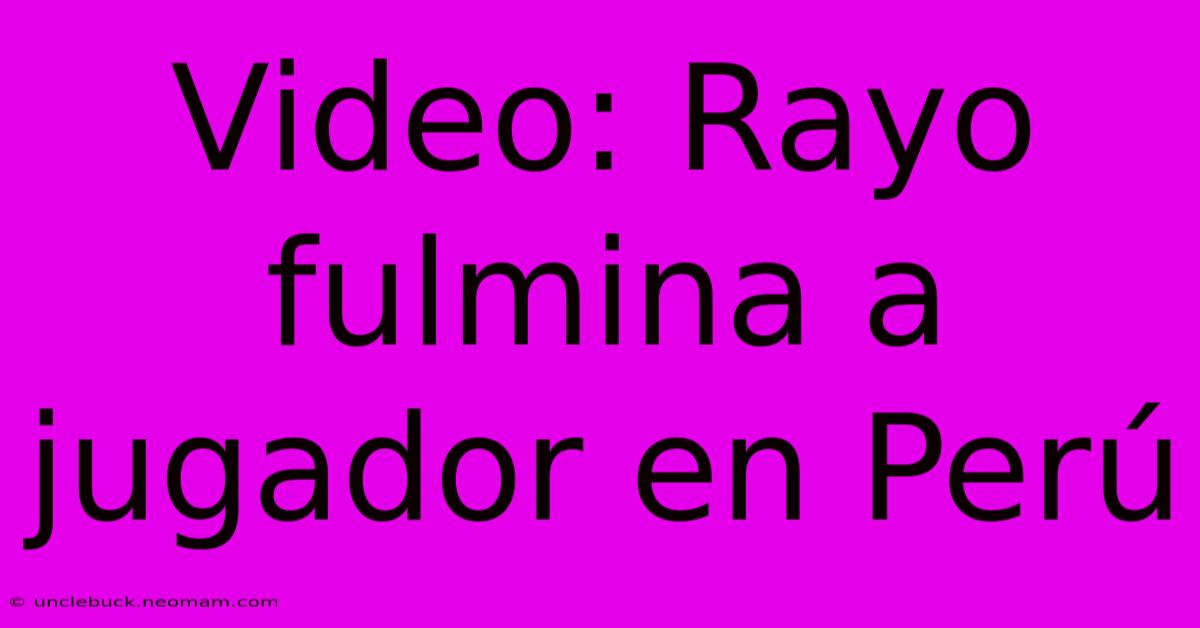 Video: Rayo Fulmina A Jugador En Perú