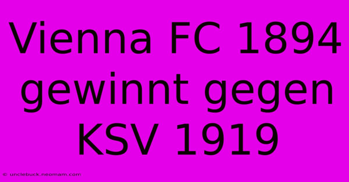 Vienna FC 1894 Gewinnt Gegen KSV 1919