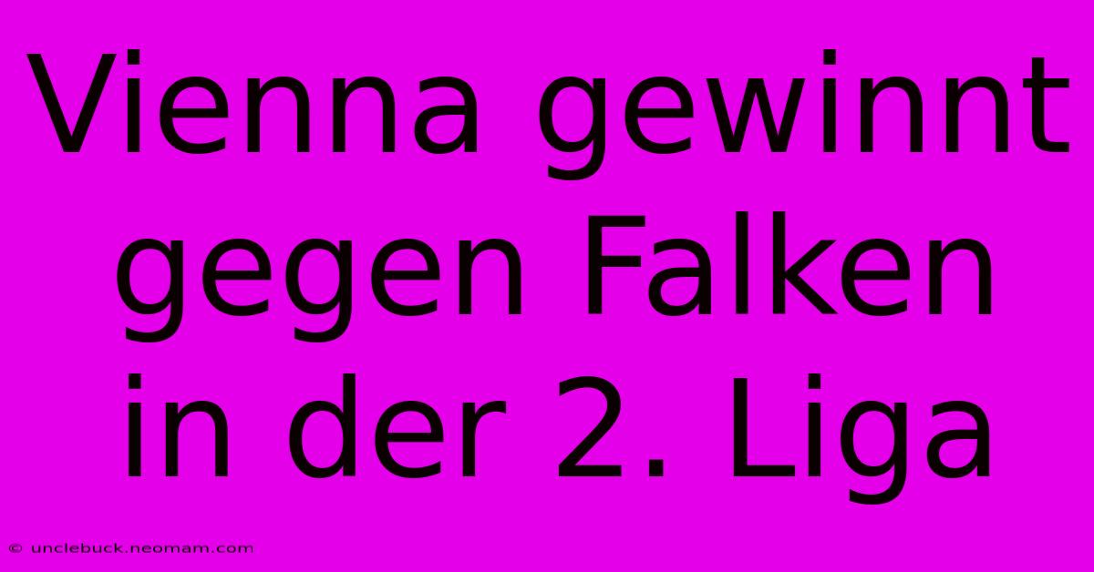 Vienna Gewinnt Gegen Falken In Der 2. Liga