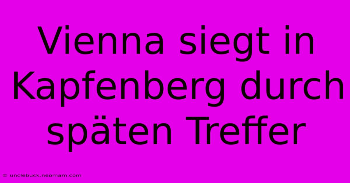 Vienna Siegt In Kapfenberg Durch Späten Treffer