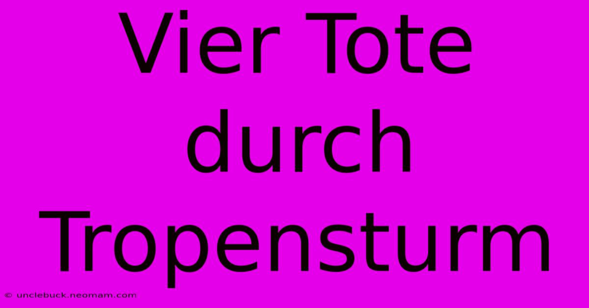 Vier Tote Durch Tropensturm