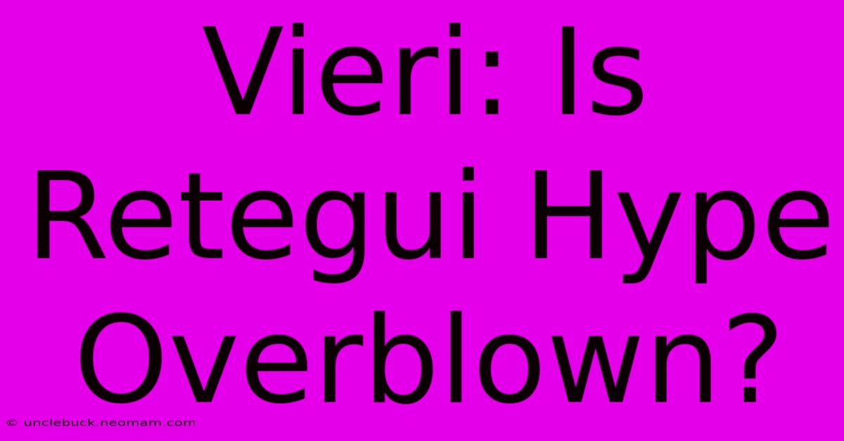 Vieri: Is Retegui Hype Overblown? 