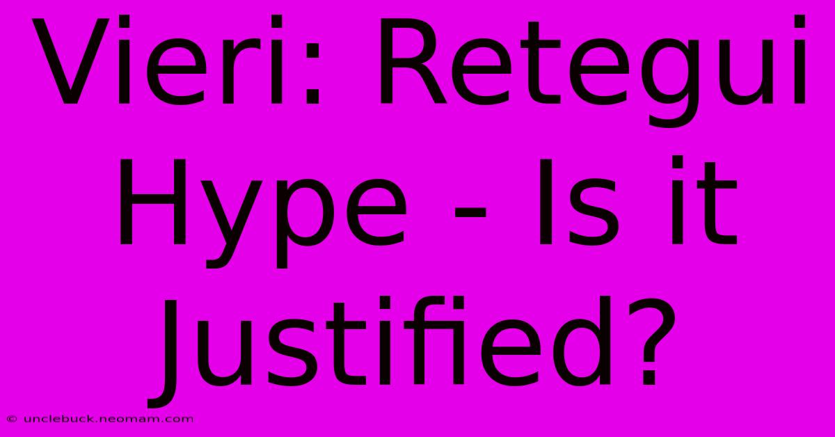 Vieri: Retegui Hype - Is It Justified?