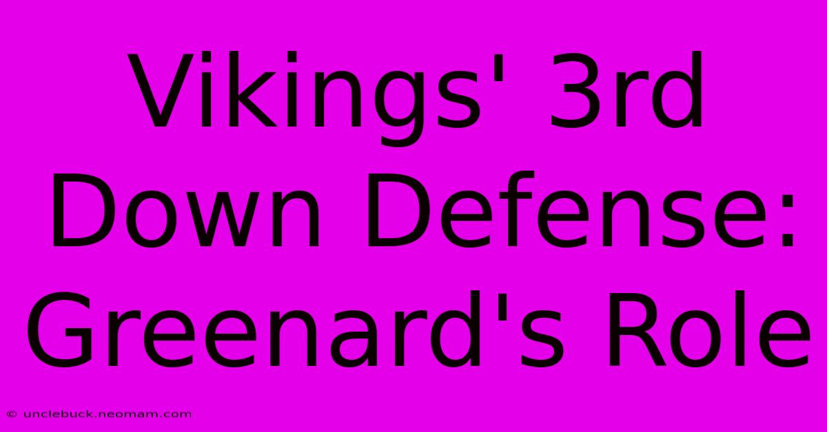 Vikings' 3rd Down Defense: Greenard's Role