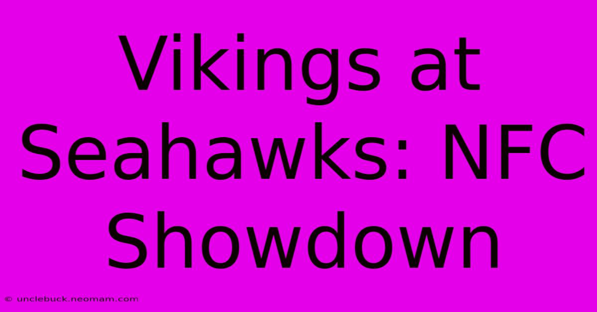 Vikings At Seahawks: NFC Showdown