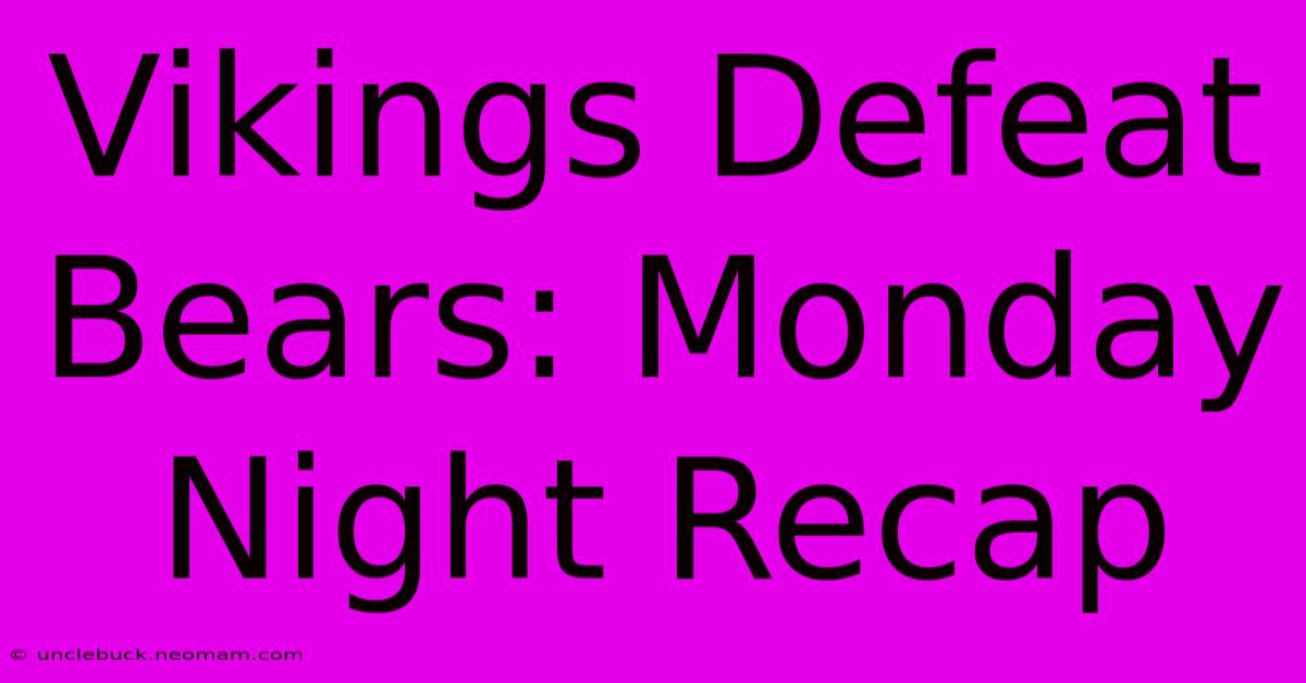 Vikings Defeat Bears: Monday Night Recap