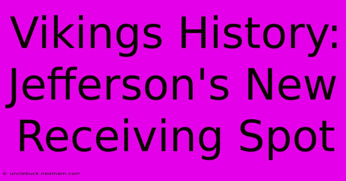 Vikings History: Jefferson's New Receiving Spot