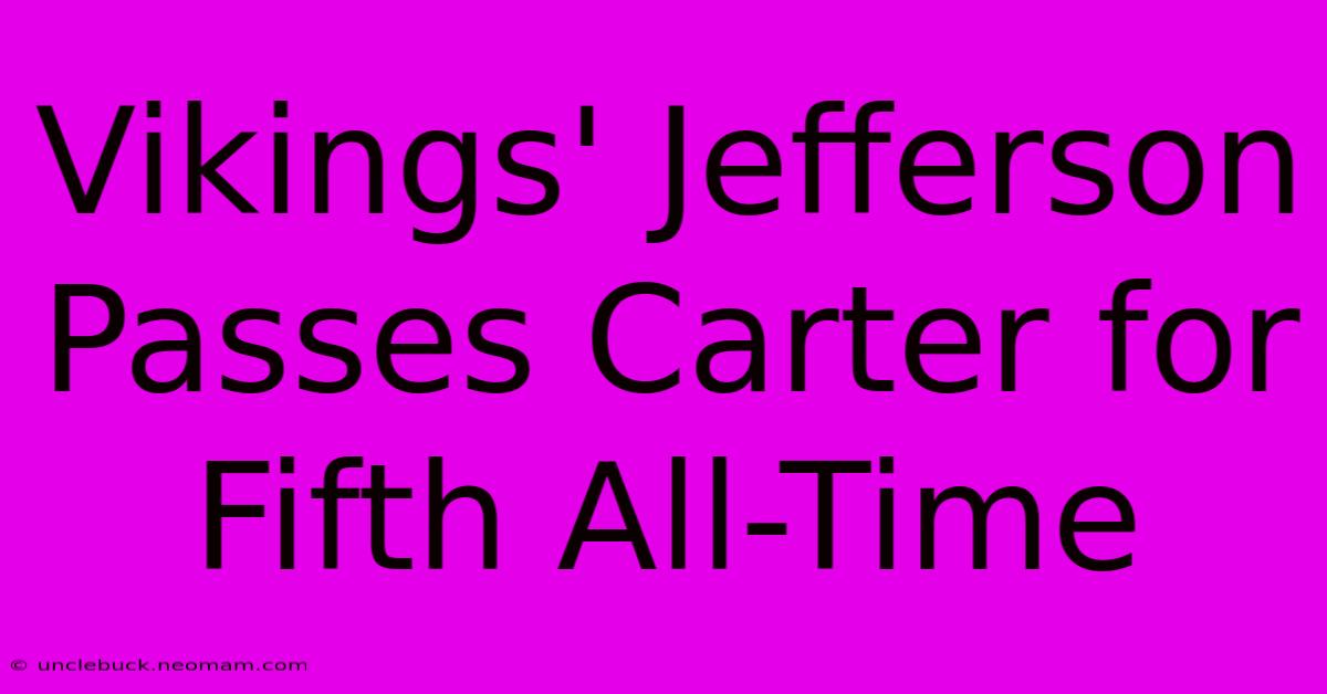 Vikings' Jefferson Passes Carter For Fifth All-Time