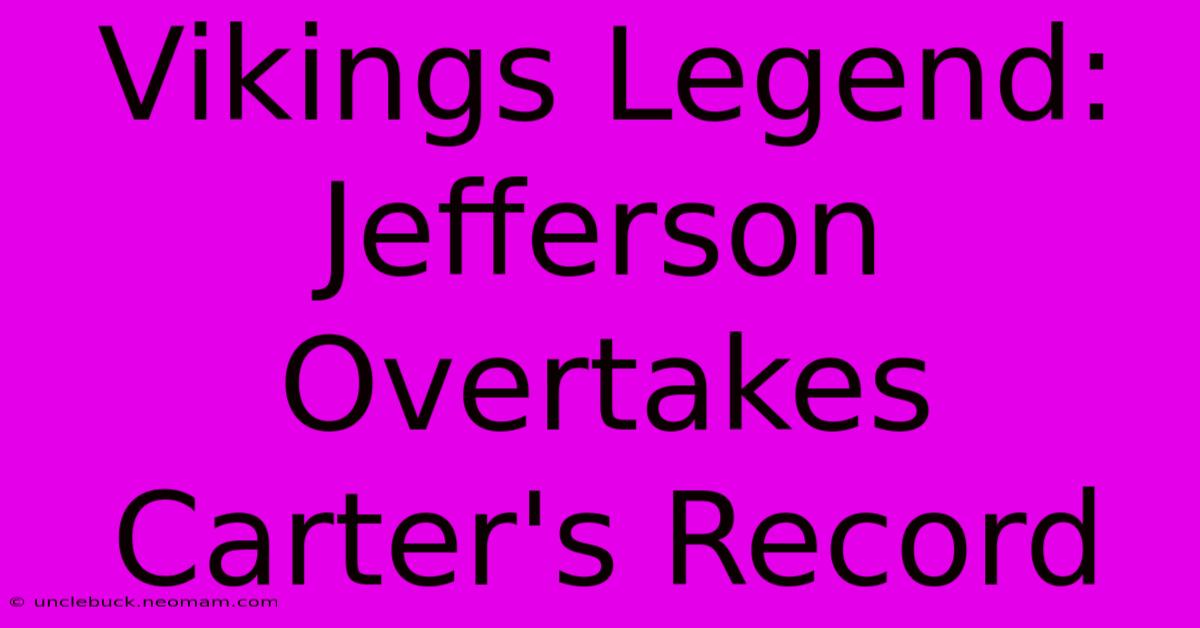 Vikings Legend: Jefferson Overtakes Carter's Record