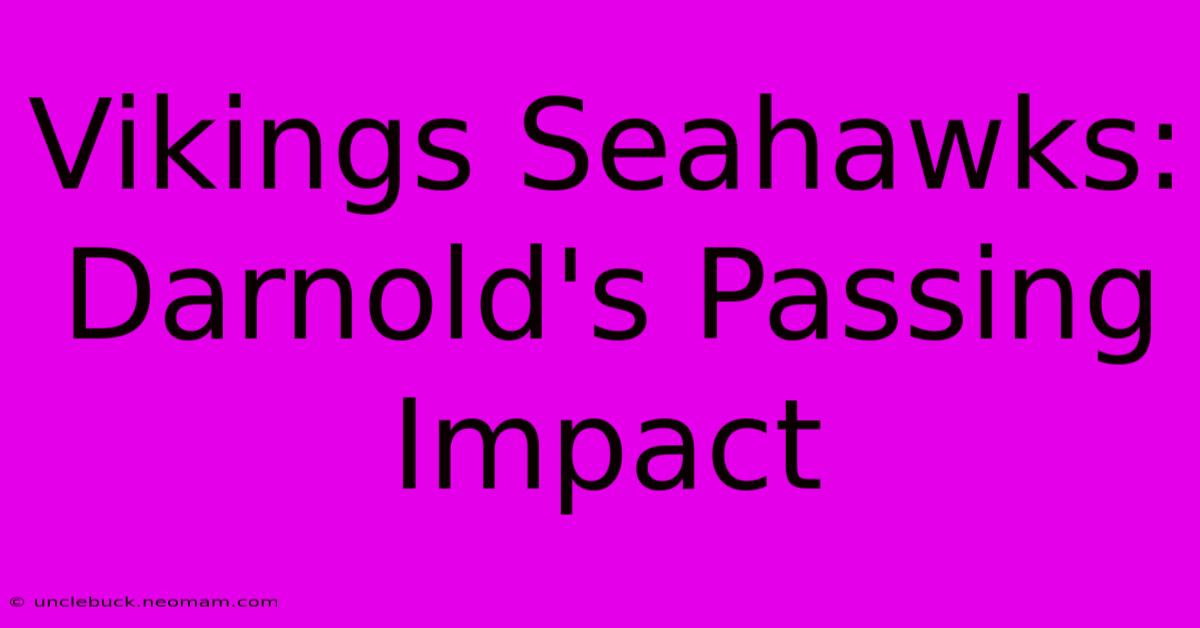 Vikings Seahawks:  Darnold's Passing Impact