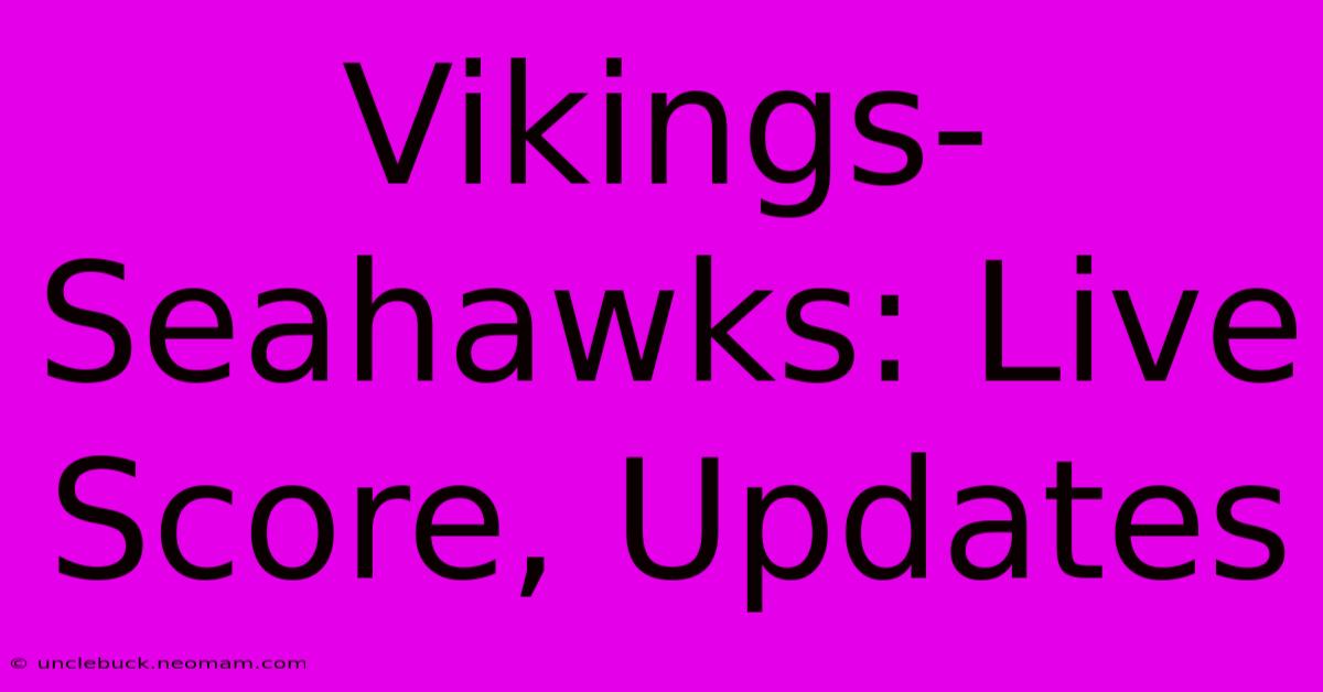 Vikings-Seahawks: Live Score, Updates