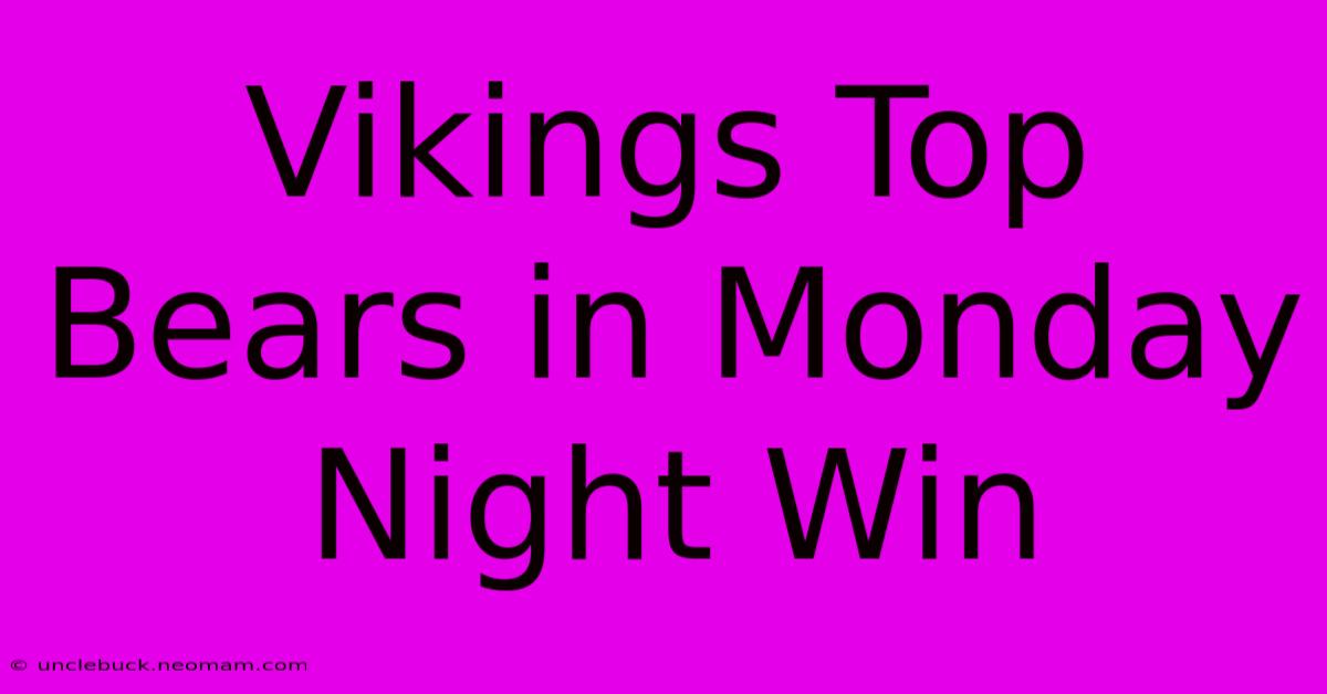 Vikings Top Bears In Monday Night Win