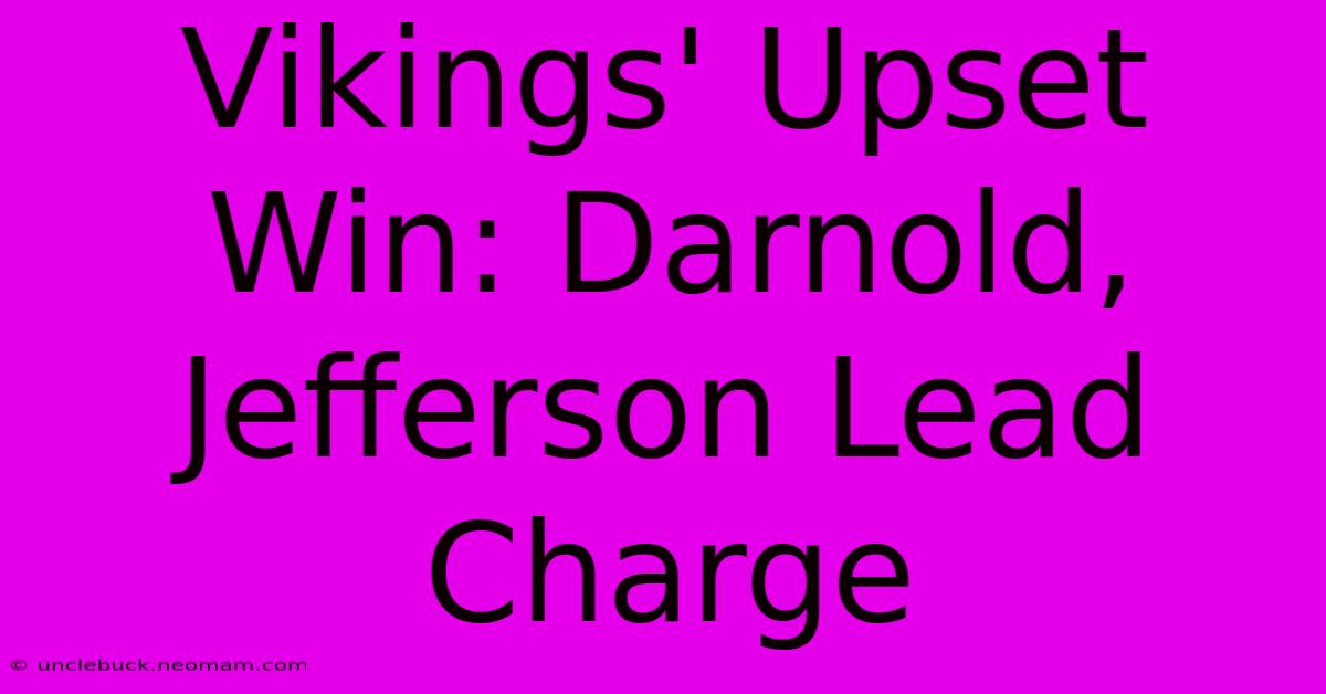 Vikings' Upset Win: Darnold, Jefferson Lead Charge