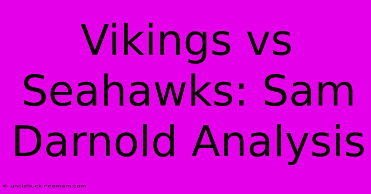 Vikings Vs Seahawks: Sam Darnold Analysis