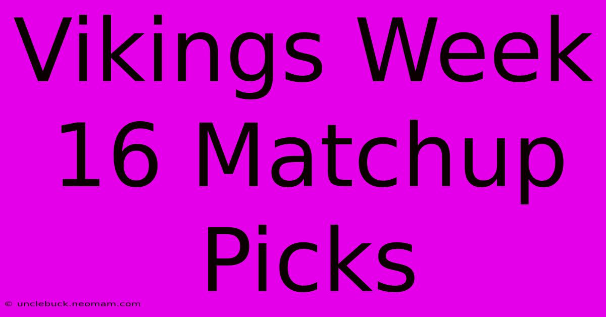 Vikings Week 16 Matchup Picks