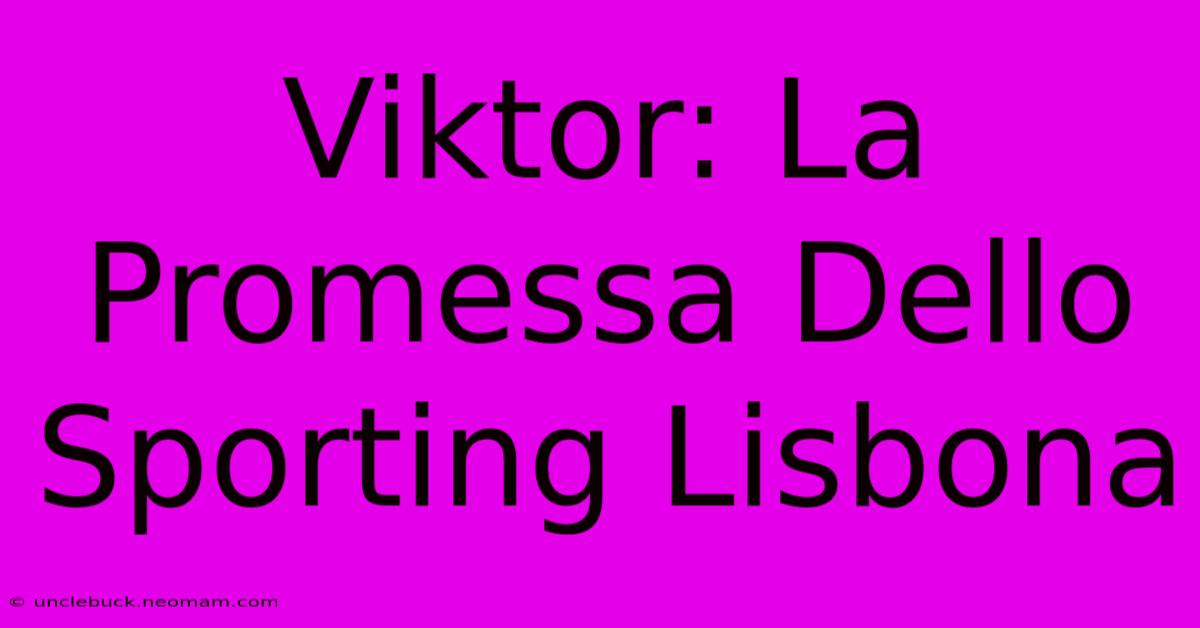 Viktor: La Promessa Dello Sporting Lisbona