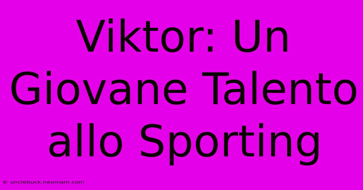 Viktor: Un Giovane Talento Allo Sporting