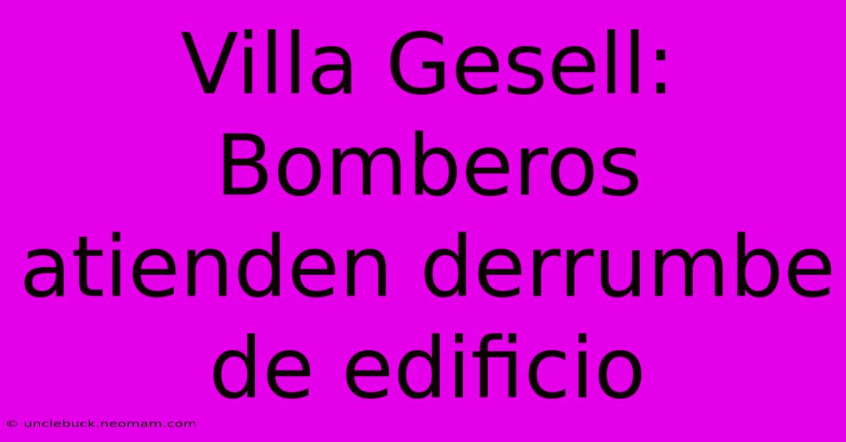 Villa Gesell: Bomberos Atienden Derrumbe De Edificio