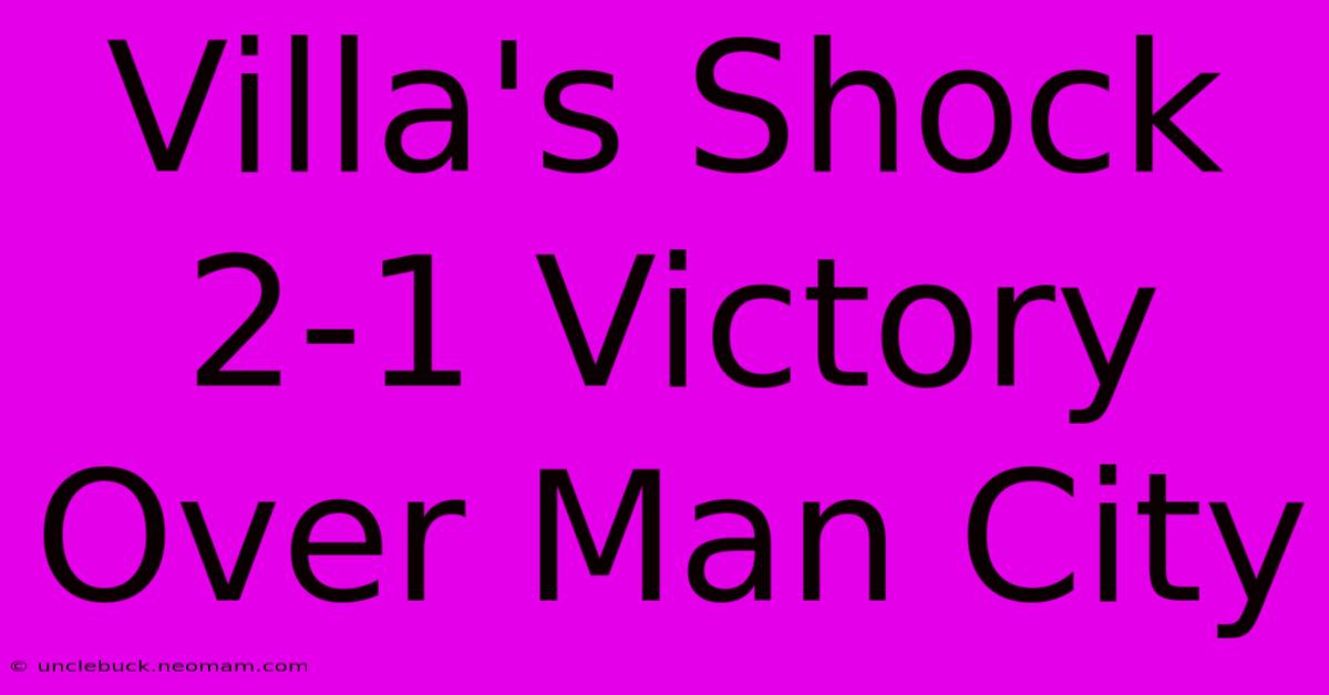 Villa's Shock 2-1 Victory Over Man City