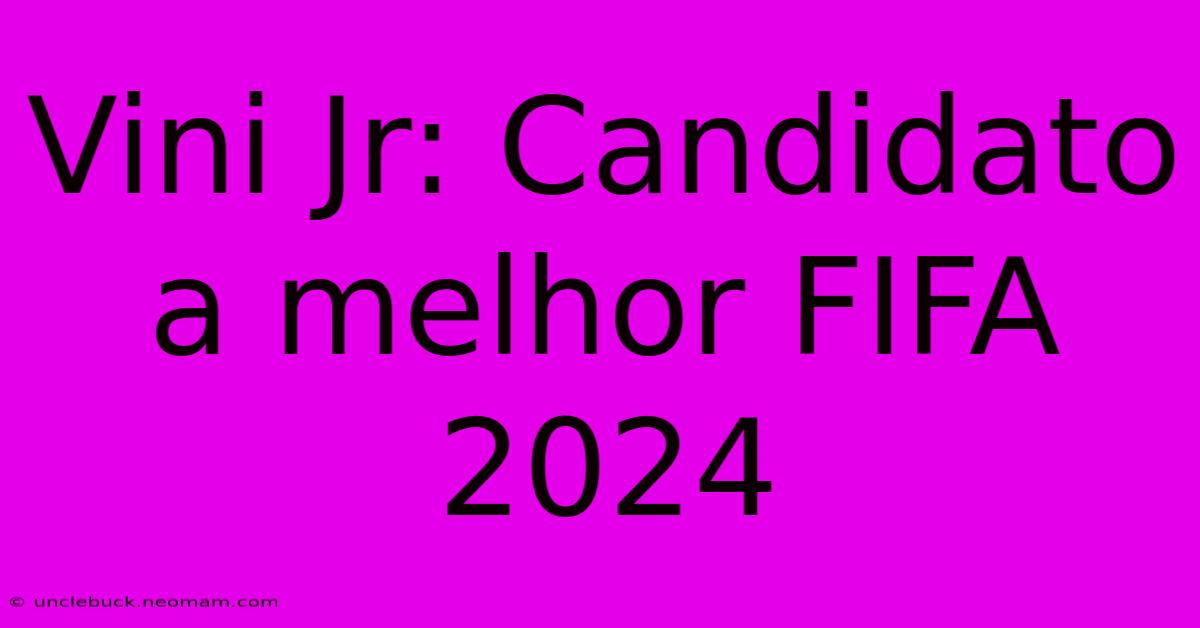 Vini Jr: Candidato A Melhor FIFA 2024