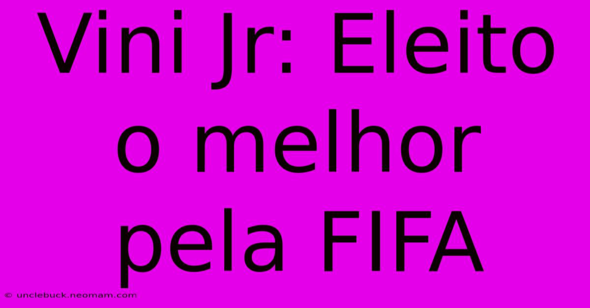 Vini Jr: Eleito O Melhor Pela FIFA