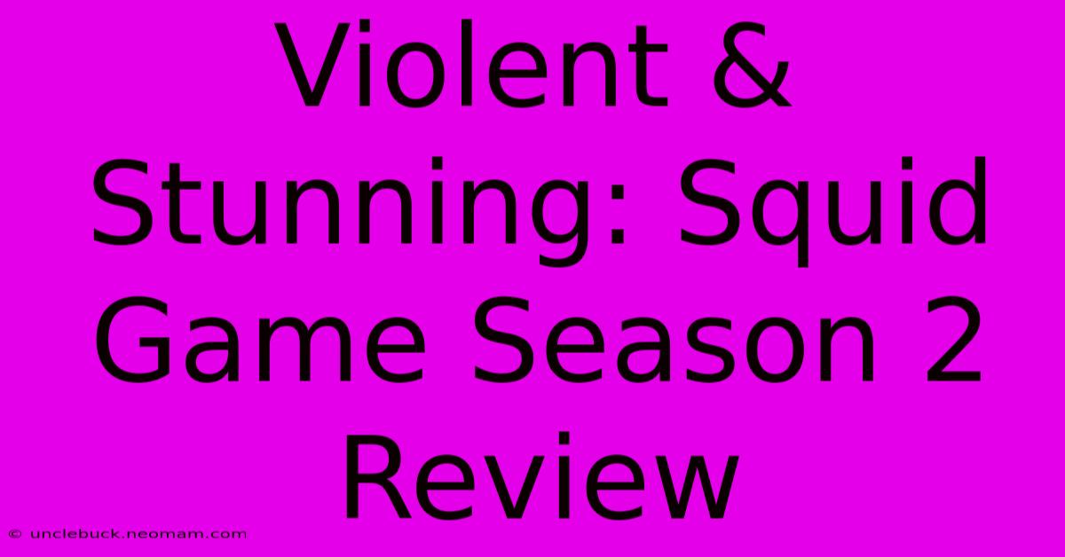 Violent & Stunning: Squid Game Season 2 Review