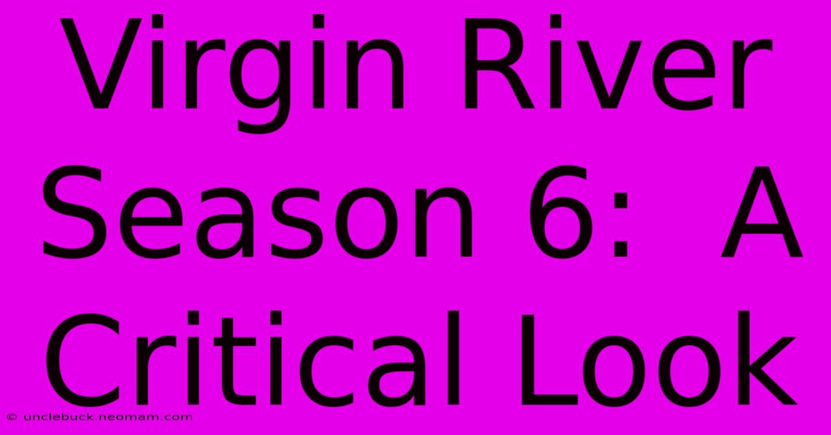 Virgin River Season 6:  A Critical Look