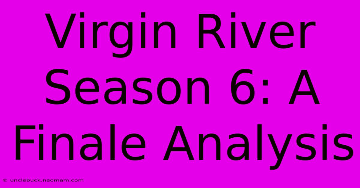 Virgin River Season 6: A Finale Analysis