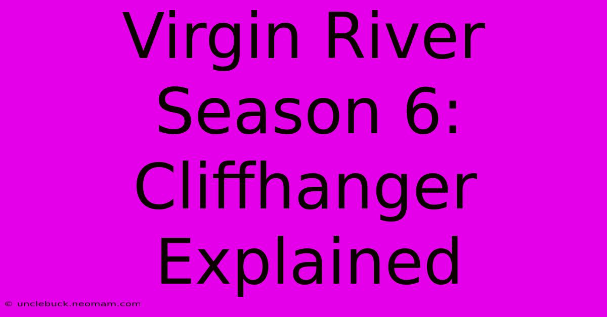 Virgin River Season 6: Cliffhanger Explained