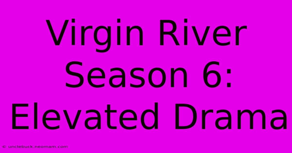 Virgin River Season 6:  Elevated Drama