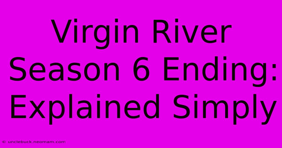 Virgin River Season 6 Ending: Explained Simply