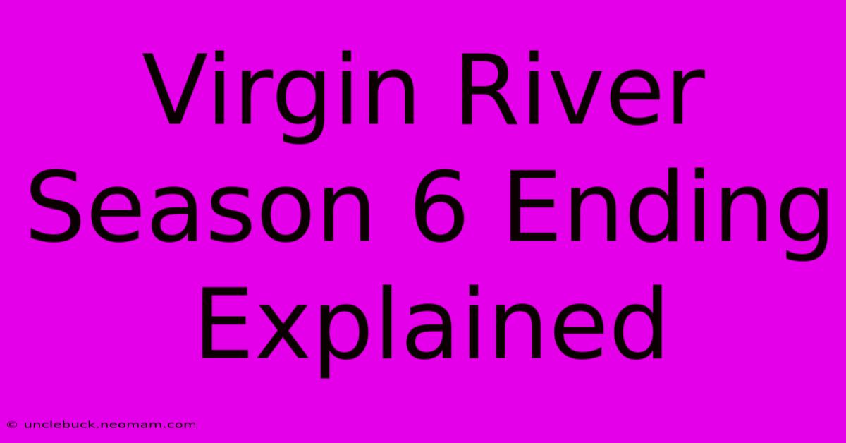 Virgin River Season 6 Ending Explained